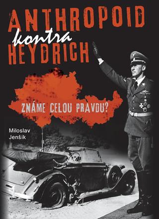 Kniha: Anthropoid kontra Heydrich - Známe celou - Známe celou pravdu? - 2. vydanie - Miloslav Jenšík