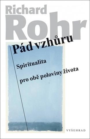 Kniha: Pád vzhůru - Spiritualita pro obě poloviny života - 2. vydanie - Richard Rohr