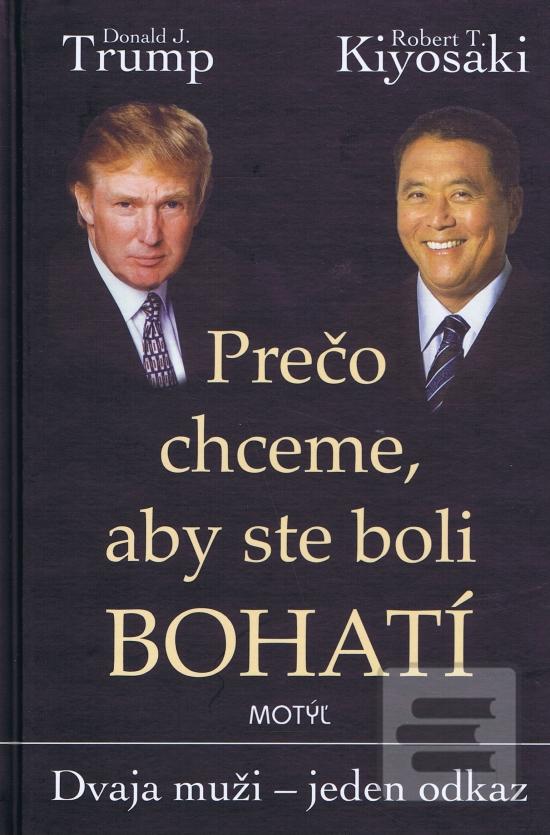 Kniha: Prečo chceme, aby ste boli bohatí - Dvaja muži - jeden odkaz - 2. vydanie - Donald J. Trump, Robert T. Kiyosaki