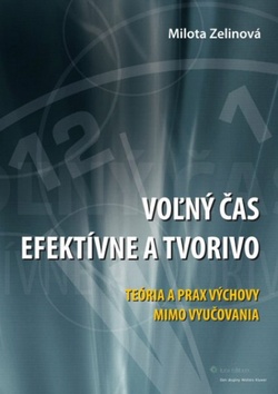 Kniha: Voľný čas efektívne a tvorivo - Teória a prax výchovy mimo vyučovania - Milota Zelinová