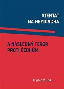 Kniha: Atentát na Heydricha a následný teror proti Čechům - Vojtěch Šustek