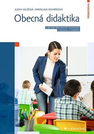 Kniha: Obecná didaktika - a její širší pedagogické souvislosti v úkolech a cvičeních - 1. vydanie - Alena Vališová