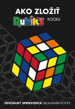 Kniha: Rubik's - Ako zložiť kocku - Oficiálny sprievodca skladaním kocky - 1. vydanie