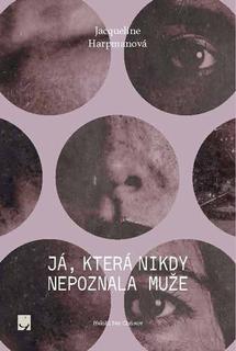 Kniha: Já, která nikdy nepoznala muže - Jacqueline Harpman