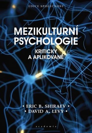 Kniha: Mezikulturní psychologie - Kriticky a aplikovaně - 1. vydanie - Eric B. Shiraev; David A. Levy