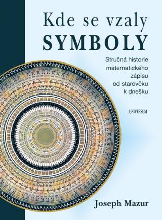 Kniha: Symboly tajemství zbavené - Stručná historie matematického zápisu od starověku k dnešku - 1. vydanie - Joseph Mazur