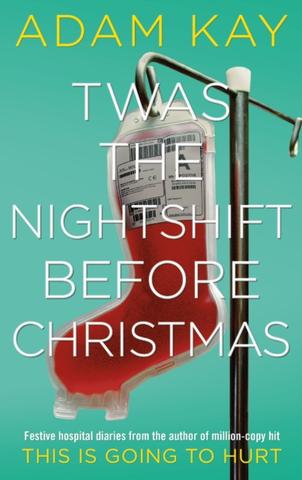 Kniha: Twas the Nightshift Before Christmas - 1. vydanie - Adam Kay