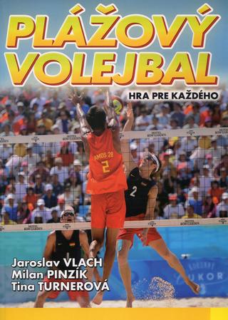 Kniha: Plážový volejbal - Hra pre každého - Jaroslav Vlach, Milan Pinzík, Tina Turnerová