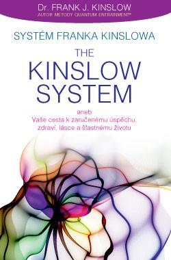 Kniha: Systém Franka Kinslowa: The Kinslow System - aneb Vaše cesta k zaručenému úspěchu, zdraví, lásce a šťastnému životu - Frank J. Kinslow