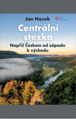 Kniha: Centrální stezka – napříč Českem - od západu k východu - 1. vydanie - Jan Hocek