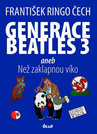 Kniha: Generace Beatles 3 aneb Než zaklapnou víko - aneb Než zaklapnou víko - 1. vydanie - František Ringo Čech