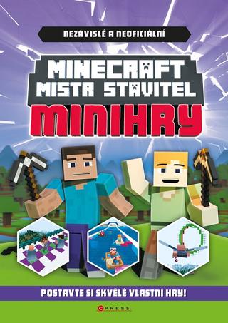 Kniha: Minecraft - Mistr stavitel: Minihry - Postavte si skvělé vlastní hry! - 1. vydanie - Kolektiv