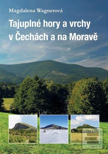 Kniha: Tajuplné hory a vrchy v Čechách a na Moravě - 1. vydanie - Magdalena Wagnerová