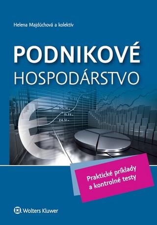 Kniha: Podnikové hospodárstvo - Praktické príklady a kontrolné testy - Helena Majdúchová