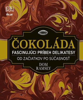 Kniha: Čokoláda - Fascinujúci príbeh delikatesy - Od začiatkov po súčasnosť - 1. vydanie - Dom Ramsey