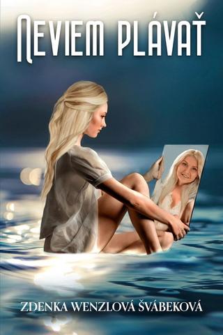 Kniha: Neviem plávať - 1. vydanie - Zdenka Wenzlová Švábeková