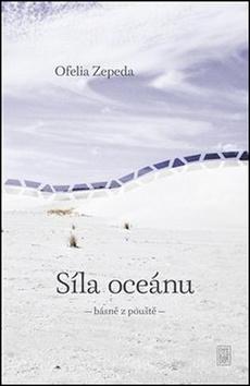 Kniha: Síla oceánu - básně z pouště - Ofélia Zepeda