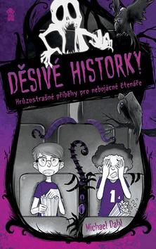 Kniha: Děsivé historky - Hrůzostrašné příběhy pro nebojácné čtenáře - 1. vydanie - Michael Dahlie