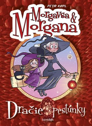 Kniha: Morgavsa a Morgana Dračie pestúnky - Komiks plný zábavných čarodejníckych dobrodružstiev - Petr Kopl