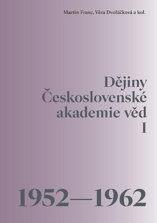 Kniha: Dějiny Československé akademie věd I - 1952 - 1962 - 1. vydanie - Martin Franc