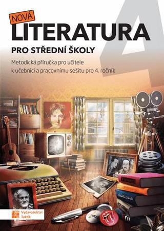 Kniha: Nová literatura pro 4.ročník SŠ - metodická příručka - Metodická příručka pro učitele - 1. vydanie
