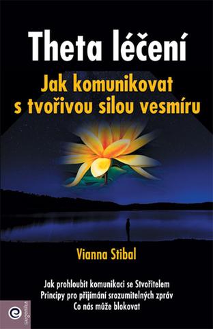 Kniha: Theta léčení - Jak komunikovat s tvořivou silou vesmíru - 1. vydanie - Vianna Stibalová