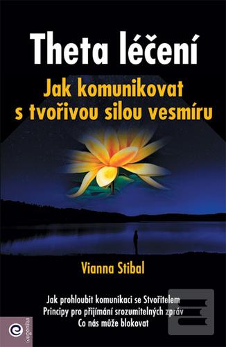 Kniha: Theta léčení - Jak komunikovat s tvořivou silou vesmíru - 1. vydanie - Vianna Stibalová
