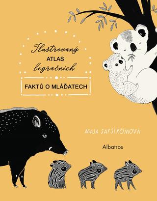 Kniha: Ilustrovaný atlas legračních faktů o mláďatech - 1. vydanie - Maja Säfströmová