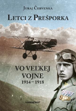 Kniha: Letci z Prešporka vo Veľkej vojne 1914 – 1918 - Vo Veľkej vojne 1914 – 1918 - Juraj Červenka