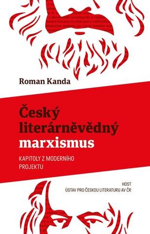 Kniha: Český literárněvědný marxismus - Kapitoly z moderního projektu - 1. vydanie - Roman Kanda