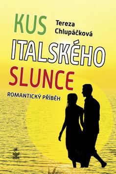 Kniha: Kus italského slunce - 1. vydanie - Tereza Chlupáčková
