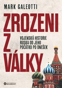 Kniha: Zrozeni z války - Vojenská historie Ruska od jeho počátků po dnešek - 1. vydanie - Mark Galeotti