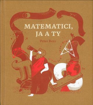 Kniha: Matematici, ja a Ty - Peter Bero