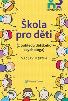 Kniha: Škola pro děti - z pohledu dětského psychologa - 1. vydanie - Václav Mertin