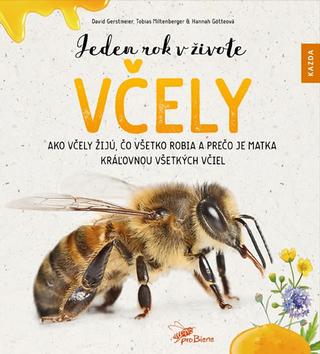Kniha: Jeden rok v živote včely - Ako včely žijú, čo všetko robia a prečo je matka kráľovnou všetkých včiel - 1. vydanie - David Gerstmeier; Hannah Götteová; Tobias Miltenberger
