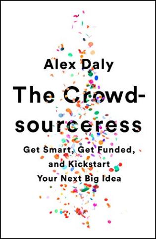 Kniha: The Crowdsourceress: Get Smart, Get Funded, and Kickstart Your Next Big Idea - Alex Daly
