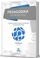 Kniha: Pedagogika voľného času - Teória výchovy mimo vyučovania a vo voľnom čase - Erika Novotná