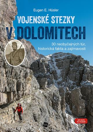 Knižná mapa: Vojenské stezky v Dolomitech - 30 neobyčejných túr, historická fakta a zajímavosti - 1. vydanie - Eugen E. Hüsler