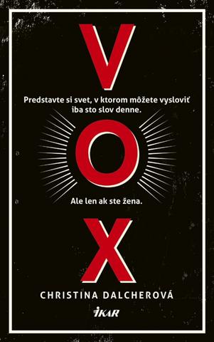 Kniha: Vox - Predstavte si svet, v ktorom môžete vysloviť iba sto slov denne. - 1. vydanie - Christina Dalcherová