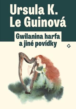 Kniha: Gwilanina harfa a jiné povídky - 1. vydanie - Ursula K. Le Guin