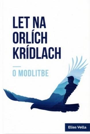 Kniha: Let na orlích krídlach - O modlitbe - Elias Vella