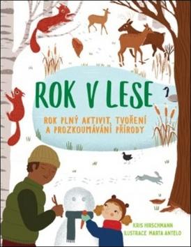 Kniha: Rok v lese - Rok plný aktivit, tvoření a prozkoumávání přírody - 1. vydanie - Kris Hirschmannová