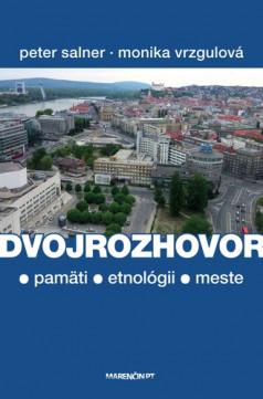 Kniha: Dvojrozhovor (o pamäti - etnológii - meste) - Peter Salner, Monika Vrzgulová