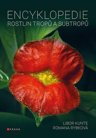 Kniha: Encyklopedie rostlin tropů a subtropů - 1. vydanie - Libor Kunte, Romana Rybková