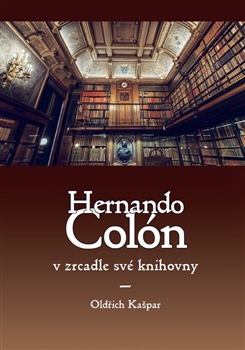 Kniha: Hernando Colón v zrcadle své knihovny - Oldřich Kašpar