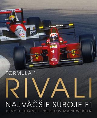 Kniha: Formula 1: Rivali - Najväčšie súboje F1 - 1. vydanie - Tony Dodgins; Mark Webber