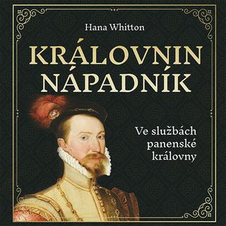 Médium CD: Královnin nápadník - Ve službách panenské královny - Hana Whitton; Jana Štvrtecká