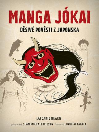 Kniha: Manga Jókai - Děsivé pověsti z Japonska - Lafcadio Hearn; Sean Michael Wilson