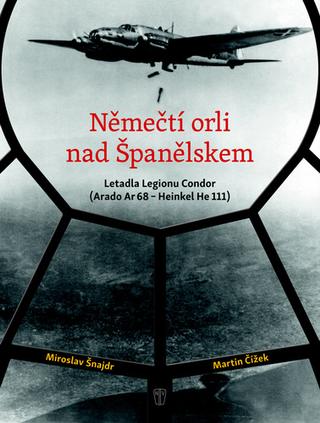 Kniha: Němečtí orli nad Španělskem - Letadla Legionu Condor - 1. vydanie - Martin Čížek