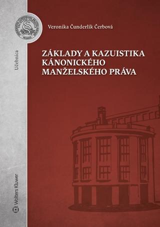 Kniha: Základy a kazuistika kánonického manželského práva - Veronika Čunderlík Čerbová